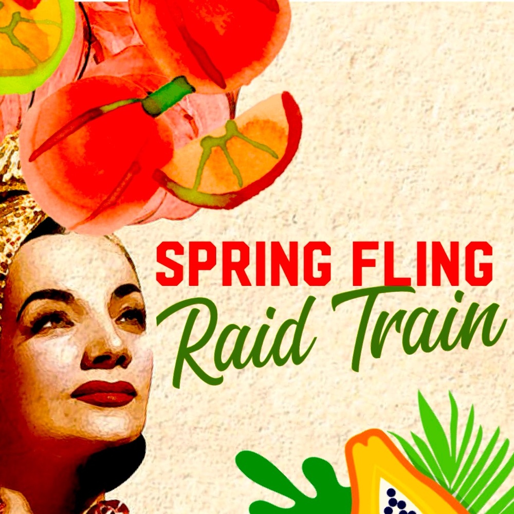 Spring Fling Raid Train 🥭🍑 4/20 🍇🍒